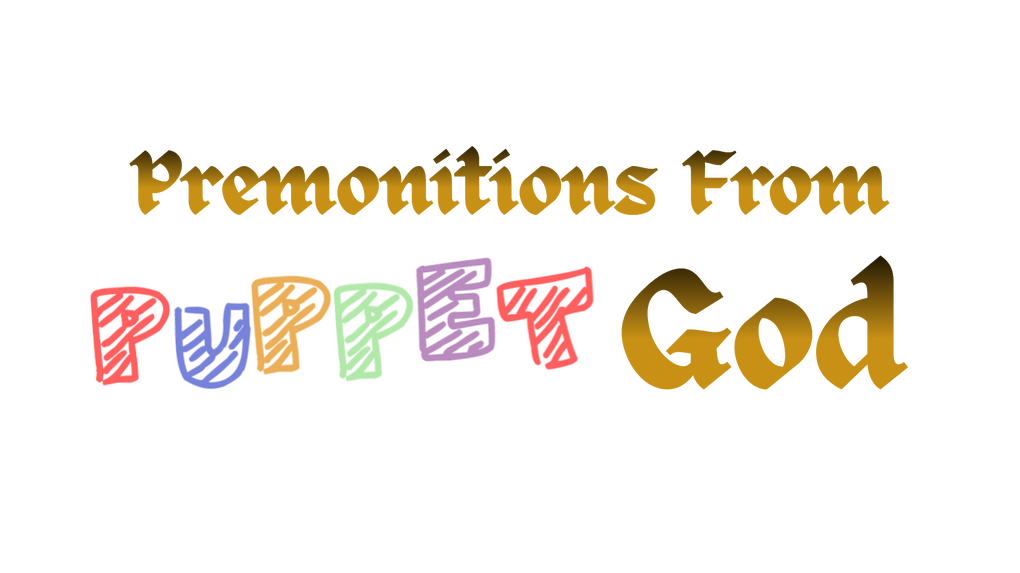 Premonitions From Puppet God